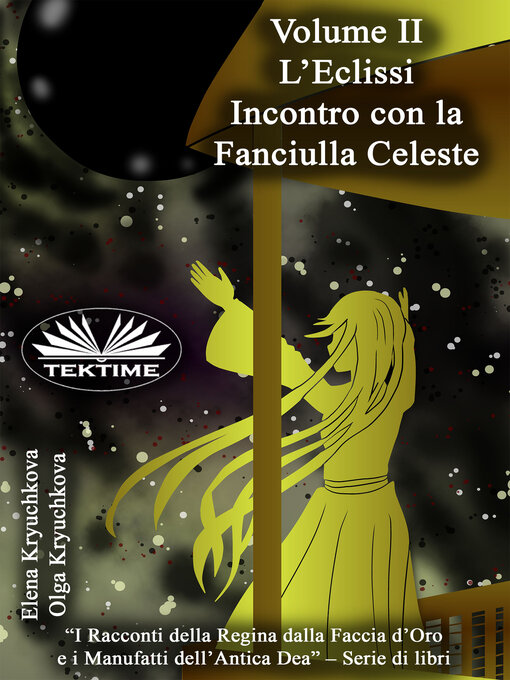 Title details for Volume II. L'Eclissi. Incontro Con La Fanciulla Celeste by Elena Kryuchkova - Wait list